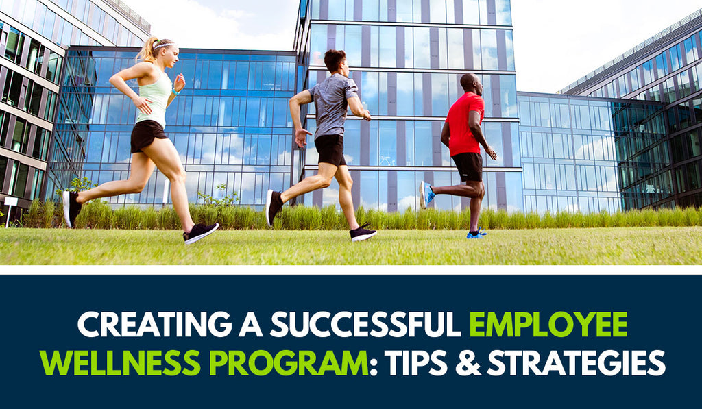 Creating a Successful Employee Wellness Program: Tips and Strategies