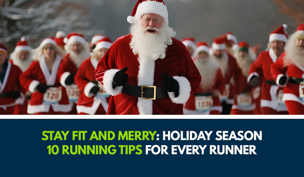 Stay Fit and Merry: Holiday Season 10 Running Tips for Every Runner