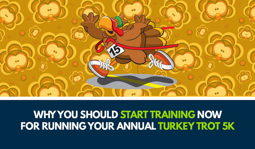 Why You Should Start Training Now for Your Annual Turkey Trot