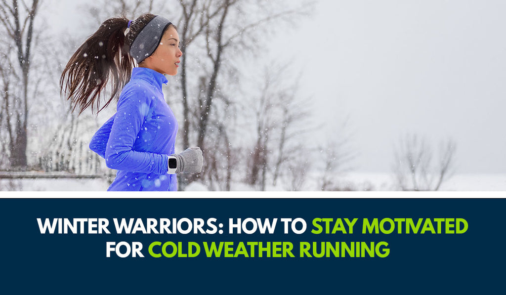 Winter Warriors: How to Stay Motivated for Cold Weather Running